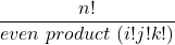 \[\frac{n!}{even\ product\ (i! j! k!)}\]