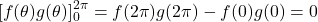 \[[f(\theta)g(\theta)]_0^{2\pi} = f(2\pi)g(2\pi) - f(0)g(0) = 0\]