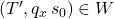 (T',q_x\,s_0)\in W