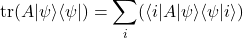 \begin{equation*}\operatorname{tr}(A|\psi\rangle\langle\psi|) = \sum_i (\langle i|A|\psi\rangle\langle\psi|i\rangle)\end{equation*}