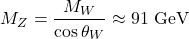 \[M_Z = \frac{M_W}{\cos\theta_W} \approx 91\ \text{GeV}\]
