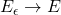 E_\epsilon \to E