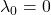\lambda_0 = 0