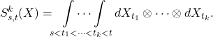 Rendered by QuickLaTeX.com \begin{equation*} S_{s,t}^k(X) = \idotsint\limits_{s<t_1<\cdots<t_k<t} dX_{t_1}\otimes\cdots\otimes dX_{t_k}.\end{equation*}