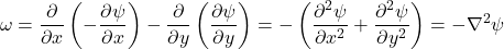 \begin{equation*}\omega = \frac{\partial}{\partial x}\left(-\frac{\partial \psi}{\partial x}\right) - \frac{\partial}{\partial y}\left(\frac{\partial \psi}{\partial y}\right) = -\left(\frac{\partial^2 \psi}{\partial x^2} + \frac{\partial^2 \psi}{\partial y^2}\right) = -\nabla^2 \psi\end{equation*}