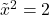 \tilde{x}^{2}=2