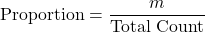 \begin{equation*}\text{Proportion} = \frac{m}{\text{Total Count}}\end{equation*}