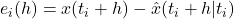 e_i (h) = x(t_i + h) - \hat{x} (t_i + h | t_i )