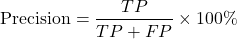 \begin{equation*}\text{Precision} = \frac{TP}{TP + FP} \times 100\% \end{equation*}