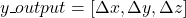 \begin{equation*} y\_output = [\Delta x, \Delta y, \Delta z] \end{equation*}