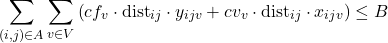 \[\sum_{(i,j)\in A} \sum_{v\in V} \left( cf_v \cdot \text{dist}_{ij} \cdot y_{ijv} + cv_v \cdot \text{dist}_{ij} \cdot x_{ijv} \right) \leq B\]