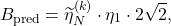 \begin{equation*}B_{\text{pred}}={\widetilde{\eta}}_N^{(k)}\cdot\eta_1\cdot2\sqrt2,\end{equation*}