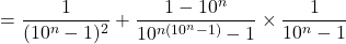 \[= \frac{1}{(10^n-1)^2} + \frac{1-10^n}{10^{n(10^n-1)}-1} \times \frac{1}{10^n-1}\]