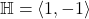 \mathbb H=\langle 1,-1\rangle