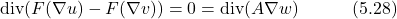 \begin{equation*} \text{div}(F(\nabla u) - F(\nabla v)) = 0 = \text{div}(A\nabla w) \hspace{3em} \text{(5.28)} \end{equation*}