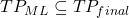 TP_{ML} \subseteq TP_{final}