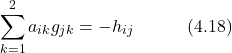 \begin{equation*} \sum_{k=1}^2 a_{ik}g_{jk} = -h_{ij} \hspace{3em} \text{(4.18)} \end{equation*}