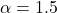 \alpha = 1.5