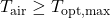 T_{\mathrm{air}} \geq T_{\mathrm{opt,max}}