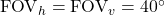 \mathrm{FOV}_h = \mathrm{FOV}_v = 40^\circ