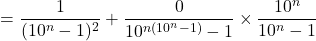 \[= \frac{1}{(10^n-1)^2} + \frac{0}{10^{n(10^n-1)}-1} \times \frac{10^n}{10^n-1}\]