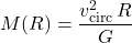 \begin{equation*}M(R) = \frac{v_{\mathrm{circ}}^2\, R}{G}\end{equation*}