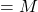 = M