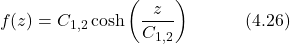 \begin{equation*} f(z) = C_{1,2}\cosh\left(\frac{z}{C_{1,2}}\right) \hspace{3em} \text{(4.26)}  \end{equation*}