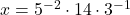x=5^{-2}\cdot14\cdot3^{-1}