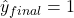 \hat{y}_{final} = 1