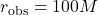 r_{\mathrm{obs}} = 100M