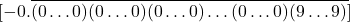 \[[- 0.\overline{(0\ldots0)(0\ldots0)(0\ldots0)\ldots(0\ldots0)(9\ldots9)}]\]