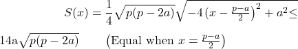 \[S(x) = \frac{1}{4}\sqrt{p(p-2a)}\sqrt{-4\!\left(x-\tfrac{p-a}{2}\right)^2+a^2} \;\leq\; \frac{1}{4}a\sqrt{p(p-2a)} \qquad \left(\text{Equal when } x = \tfrac{p-a}{2}\right)\]