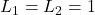 L_1 = L_2 = 1