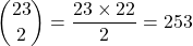\[\binom{23}{2} = \frac{23 \times 22}{2} = 253\]