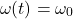 \[ \omega(t) = \omega_0 \]