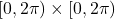 [0, 2\pi) \times [0, 2\pi)