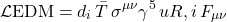 \begin{equation*}\mathcal{L}{\rm EDM} = d_i\, \bar{T}\,\sigma^{\mu \nu}\gamma^{5}\, u{R,i}\, F_{\mu\nu}\end{equation*}