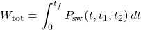 \begin{equation*}W_{\text{tot}} = \int_{0}^{t_f} P_{\text{sw}}(t, t_1, t_2)\, dt\end{equation*}