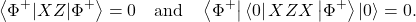 \[\left\langle \Phi^{+}|XZ|\Phi^{+} \right\rangle = 0\quad\text{and}\quad\left\langle \Phi^{+} \right|\left\langle 0 \right|XZX\left| \Phi^{+} \right\rangle\left| 0 \right\rangle = 0.\]