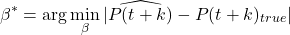 \begin{equation*}\beta^* = \arg \min_{\beta} |\widehat{P(t+k)} - P(t+k)_{true}|\end{equation*}