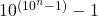 10^{(10^n-1)}-1
