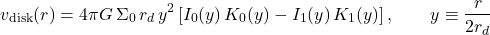 \begin{equation*}v_{\text{disk}}(r) = 4 \pi G \, \Sigma_0 \, r_d \, y^2 \left[ I_0(y) \, K_0(y) - I_1(y) \, K_1(y) \right] , \qquad y \equiv \frac{r}{2 r_d}\end{equation*}