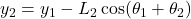 y_2 = y_1 - L_2\cos(\theta_1 + \theta_2)