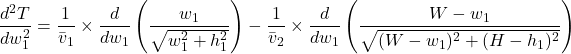 \[\frac{d^2T}{dw_1^2} = \frac{1}{\bar{v}_1} \times \frac{d}{dw_1} \left(\frac{w_1}{\sqrt{w_1^2 + h_1^2}}\right)- \frac{1}{\bar{v}_2} \times \frac{d}{dw_1} \left(\frac{W - w_1}{\sqrt{(W - w_1)^2 + (H - h_1)^2}}\right)\]