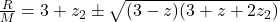 \frac{R}{M} = 3 + z_2 \pm \sqrt{(3 - z)(3 + z + 2z_2)}