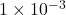 1 \times 10^{-3}