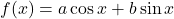 f(x) = a\cos{x} + b\sin{x}