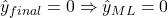 \hat{y}_{final} = 0 \Rightarrow \hat{y}_{ML} = 0