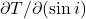\partial T/\partial(\sin i)
